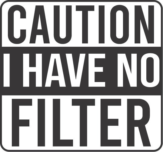 Caution No Filter