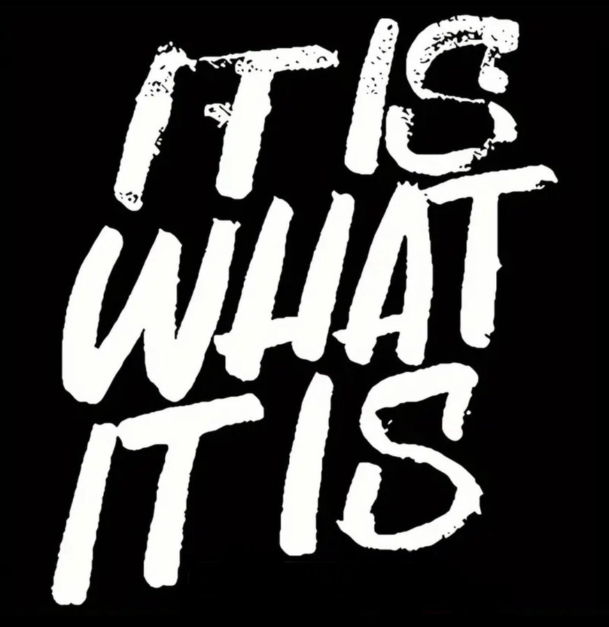 Is What It Is